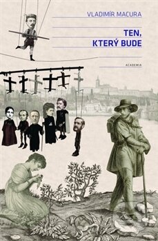Kniha: Ten, který bude (Vladimír Macura). Academia, 2016 Kniha: Ten, který bude (Vladimír Macura). Academia, 2016