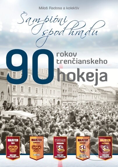 Kniha: 90 rokov trenčianskeho hokeja (Miloš Radosa). , 2016 Kniha: 90 rokov trenčianskeho hokeja (Miloš Radosa). , 2016