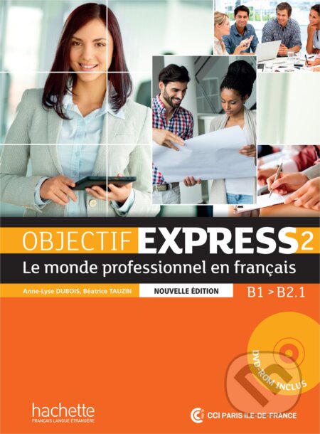 Kniha: Objectif Express 2 - Livre de l'élève (Anne-Lyse Dubois, Béatrice Tauzin a kolektív). Hachette Livre International, 2016 Kniha: Objectif Express 2 - Livre de l'élève (Anne-Lyse Dubois, Béatrice Tauzin a kolektív). Hachette Livre International, 2016