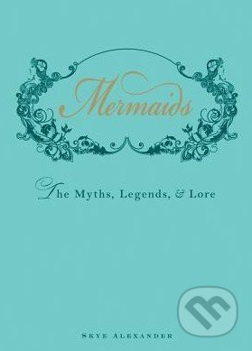Mermaids - Skye Alexander, Adams Media, 2012