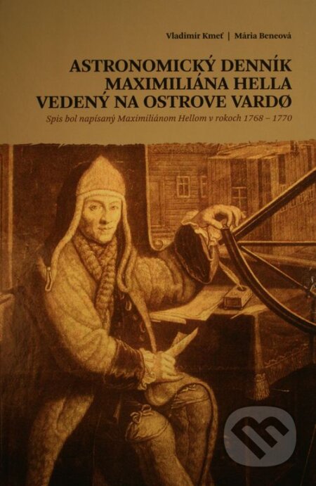 Kniha: Astronomický denník Maximiliána Hella vedený na ostrove Vardo (Mária Beneová a Vladimír Kmeť). Garmond Nitra, 2014 Kniha: Astronomický denník Maximiliána Hella vedený na ostrove Vardo (Mária Beneová a Vladimír Kmeť). Garmond Nitra, 2014