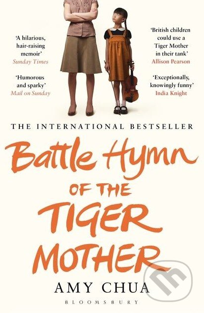 Kniha: Battle Hymn of the Tiger Mother (Amy Chua). Bloomsbury, 2012 Kniha: Battle Hymn of the Tiger Mother (Amy Chua). Bloomsbury, 2012