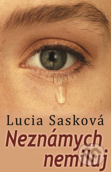 Kniha: Neznámych nemiluj (Lucia Sasková), 2017 Kniha: Neznámych nemiluj (Lucia Sasková), 2017