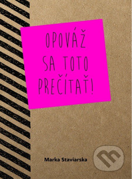 Kniha: Opováž sa toto prečítať! (Marka Staviarska). Mária Staviarska, 2016 Kniha: Opováž sa toto prečítať! (Marka Staviarska). Mária Staviarska, 2016