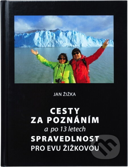 Kniha: Cesty za poznáním a po 13 letech spravedlnost pro Evu Žižkovou (Jan Žižka). , 2015 Kniha: Cesty za poznáním a po 13 letech spravedlnost pro Evu Žižkovou (Jan Žižka). , 2015