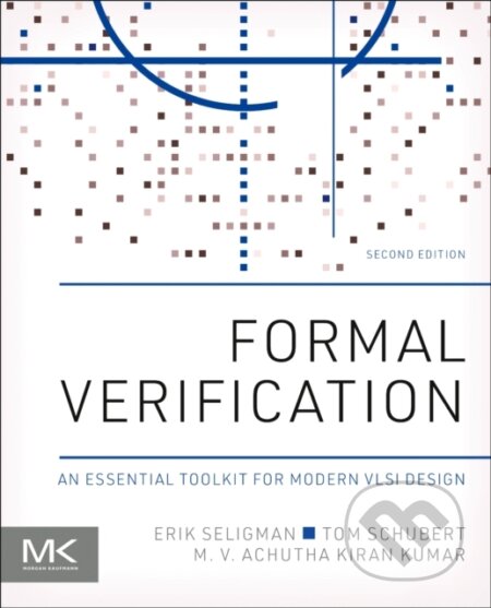 Kniha: Formal Verification (Erik Seligman, Tom Schubert a M.V. Achutha Kiran Kumar). Morgan Kaufmann, 2023 Kniha: Formal Verification (Erik Seligman, Tom Schubert a M.V. Achutha Kiran Kumar). Morgan Kaufmann, 2023