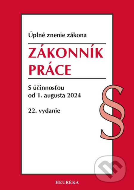 Kniha: Zákonník práce (úplné znenie) (Heuréka). Heuréka, 2024 Kniha: Zákonník práce (úplné znenie) (Heuréka). Heuréka, 2024