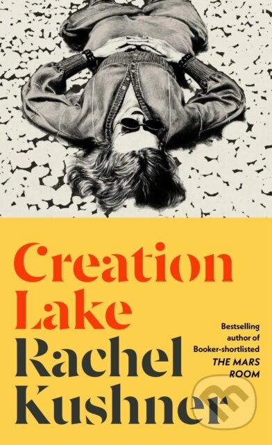 Kniha: Creation Lake (Rachel Kushner). Jonathan Cape, 2024 Kniha: Creation Lake (Rachel Kushner). Jonathan Cape, 2024