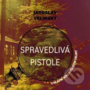 Audiokniha: Spravedlivá pistole (Jaroslav Velinský). Tympanum, 2024 Audiokniha: Spravedlivá pistole (Jaroslav Velinský). Tympanum, 2024
