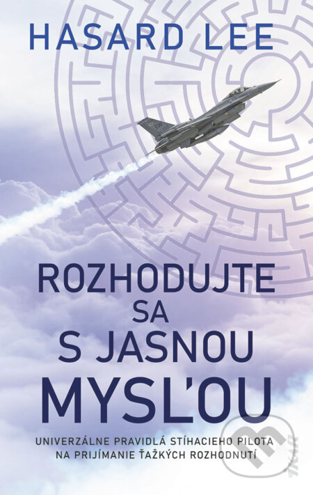 E-kniha: Rozhodujte sa s jasnou mysľou (Hasard Lee). Ikar, 2024 E-kniha: Rozhodujte sa s jasnou mysľou (Hasard Lee). Ikar, 2024