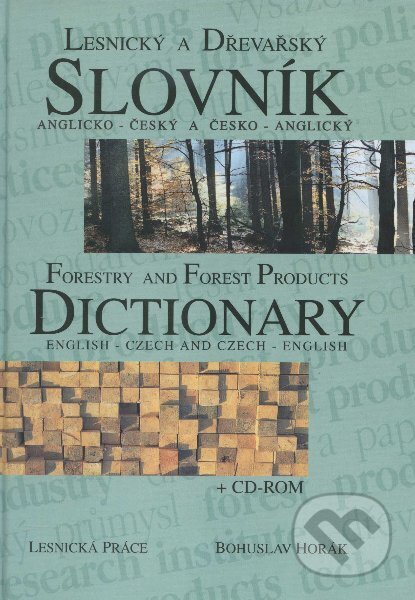 Kniha: Lesnický a dřevařský slovník anglicko - český a česko - anglický (Horák Bohuslav). Lesnická práce, 2001 Kniha: Lesnický a dřevařský slovník anglicko - český a česko - anglický (Horák Bohuslav). Lesnická práce, 2001