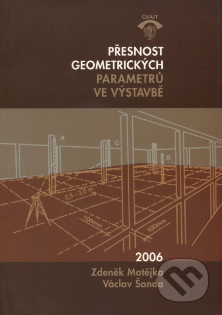 Kniha: Přesnost geometrických parametrů ve výstavbě (Zdeněk Matějka). Informační centrum ČKAIT, 2006 Kniha: Přesnost geometrických parametrů ve výstavbě (Zdeněk Matějka). Informační centrum ČKAIT, 2006