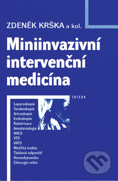 Kniha: Miniinvazivní intervenční medicína (Zdeněk Kršek). Triton, 2001 Kniha: Miniinvazivní intervenční medicína (Zdeněk Kršek). Triton, 2001