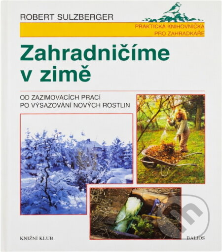 Kniha: Zahradničíme v zimě : od zazimovacích prací po vysazení nových rostlin (Lucie Hessová a Robert Sulzberger). , 1998 Kniha: Zahradničíme v zimě : od zazimovacích prací po vysazení nových rostlin (Lucie Hessová a Robert Sulzberger). , 1998
