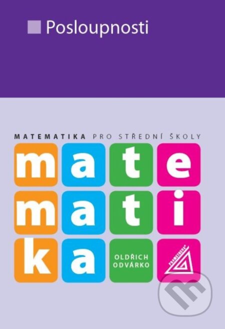 Kniha: Matematika pro střední školy: Posloupnosti (Oldřich Odvárko). Spoločnosť Prometheus, 2022 Kniha: Matematika pro střední školy: Posloupnosti (Oldřich Odvárko). Spoločnosť Prometheus, 2022