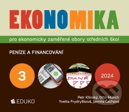 Kniha: Ekonomika 3 pro ekonomicky zaměřené obory SŠ (Otto Münch, Petr Klínský a Yvetta Frydryšková). Eduko, 2024 Kniha: Ekonomika 3 pro ekonomicky zaměřené obory SŠ (Otto Münch, Petr Klínský a Yvetta Frydryšková). Eduko, 2024