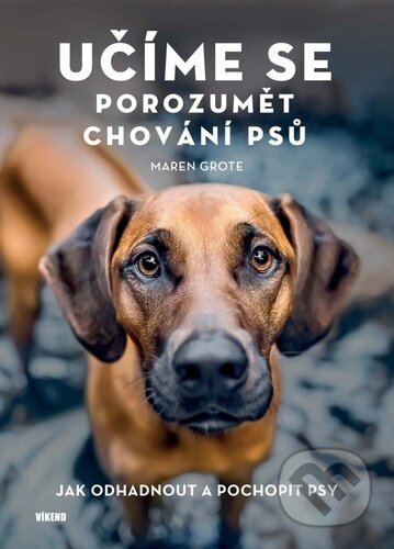 Kniha: Učíme se porozumět chování psů (Maren Grote). Víkend, 2024 Kniha: Učíme se porozumět chování psů (Maren Grote). Víkend, 2024