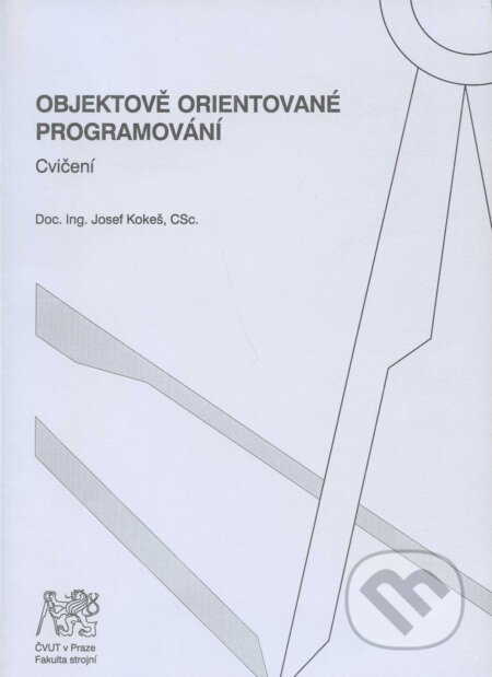 Kniha: Objektově orientované programování (Jozef Kokeš). CVUT Praha, 2008 Kniha: Objektově orientované programování (Jozef Kokeš). CVUT Praha, 2008