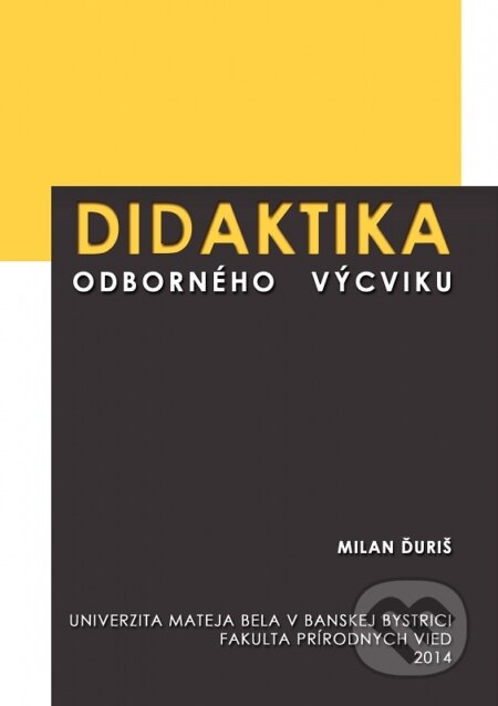 Kniha: Didaktika odborného výcviku (Milan Ďuriš). Belianum, 2014 Kniha: Didaktika odborného výcviku (Milan Ďuriš). Belianum, 2014