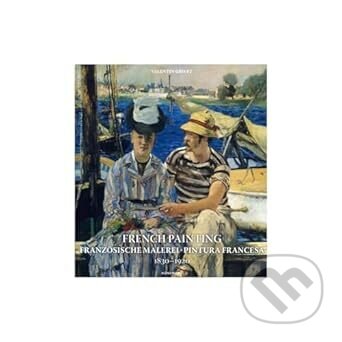 Kniha: French Painting 1830 - 1920 (Valentin Grivet). Koenemann, 2020 Kniha: French Painting 1830 - 1920 (Valentin Grivet). Koenemann, 2020