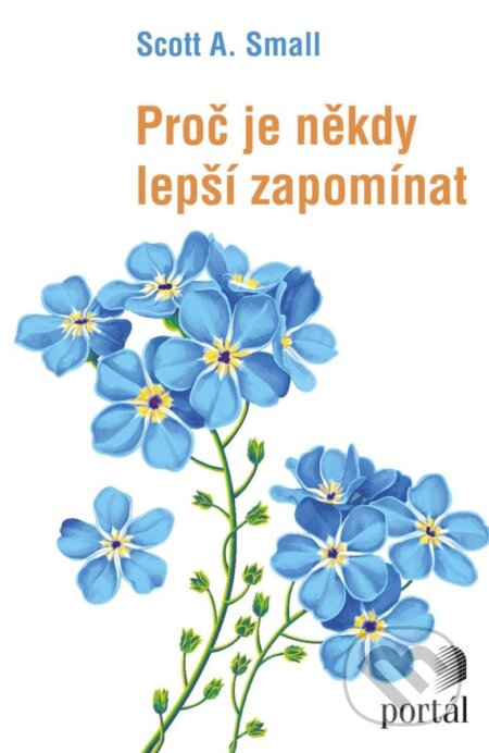Kniha: Proč je někdy lepší zapomínat (Scott A. Small). Portál, 2024 Kniha: Proč je někdy lepší zapomínat (Scott A. Small). Portál, 2024