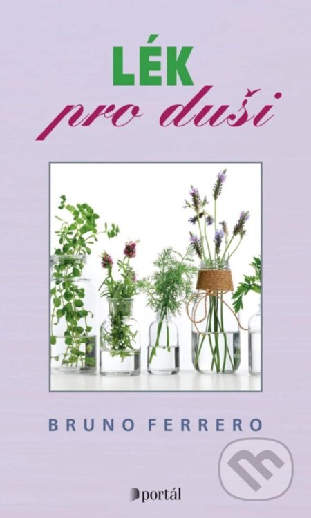 Kniha: Lék pro duši (Bruno Ferrero). Portál, 2024 Kniha: Lék pro duši (Bruno Ferrero). Portál, 2024