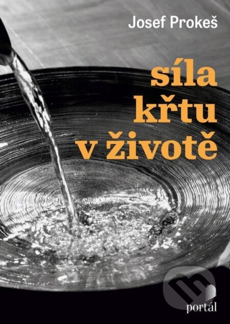 Kniha: Síla křtu v životě (Josef Prokeš). Portál, 2024 Kniha: Síla křtu v životě (Josef Prokeš). Portál, 2024