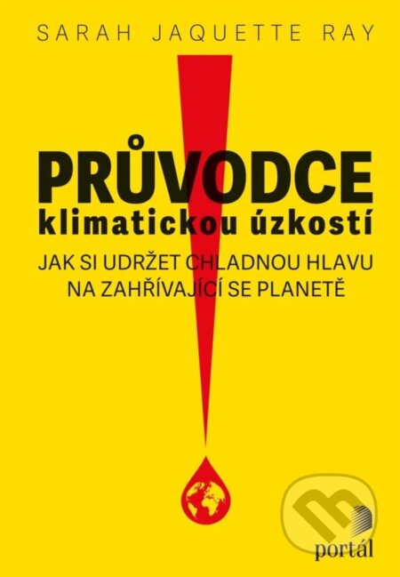 Kniha: Průvodce klimatickou úzkostí (Sarah Jaquette Ray). Portál, 2024 Kniha: Průvodce klimatickou úzkostí (Sarah Jaquette Ray). Portál, 2024