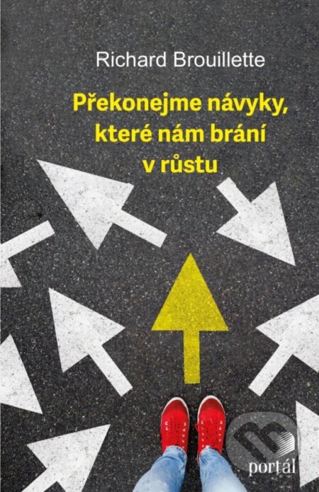 Kniha: Překonejme návyky, které nám brání v růstu (Richard Brouillette). Portál, 2024 Kniha: Překonejme návyky, které nám brání v růstu (Richard Brouillette). Portál, 2024