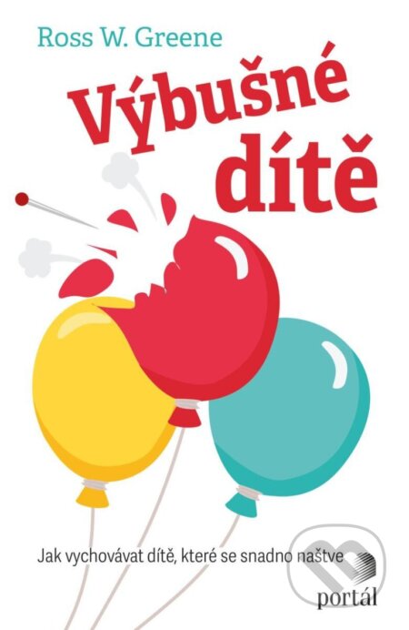 Kniha: Výbušné dítě (Ross W. Greene). Portál, 2024 Kniha: Výbušné dítě (Ross W. Greene). Portál, 2024
