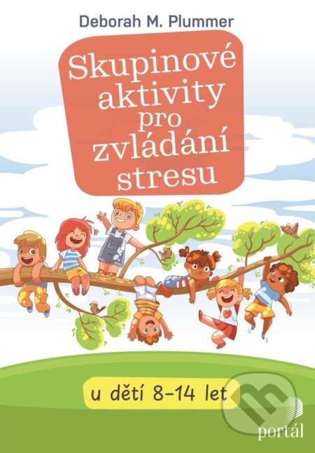 Kniha: Skupinové aktivity pro zvládání stresu (Deborah M. Plummer). Portál, 2024 Kniha: Skupinové aktivity pro zvládání stresu (Deborah M. Plummer). Portál, 2024