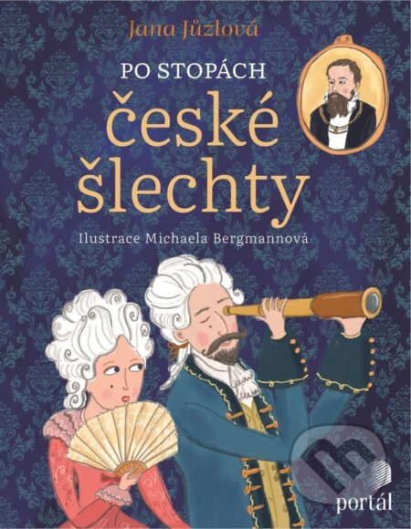 Kniha: Po stopách české šlechty (Jana Jůzlová). Portál, 2024 Kniha: Po stopách české šlechty (Jana Jůzlová). Portál, 2024