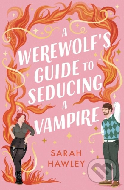 Kniha: A Werewolf's Guide to Seducing a Vampire (Sarah Hawley). Gollancz, 2024 Kniha: A Werewolf's Guide to Seducing a Vampire (Sarah Hawley). Gollancz, 2024