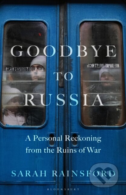Kniha: Goodbye to Russia (Sarah Rainsford). Bloomsbury, 2024 Kniha: Goodbye to Russia (Sarah Rainsford). Bloomsbury, 2024