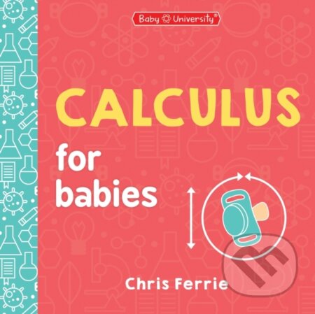 Kniha: Calculus for Babies (Chris Ferrie). Sourcebooks, 2024 Kniha: Calculus for Babies (Chris Ferrie). Sourcebooks, 2024