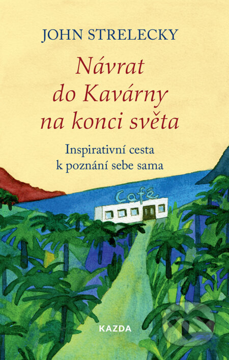 E-kniha: Návrat do Kavárny na konci světa (John Strelecky). Nakladatelství KAZDA, 2024 E-kniha: Návrat do Kavárny na konci světa (John Strelecky). Nakladatelství KAZDA, 2024