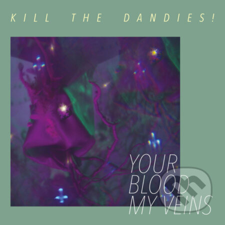 Hudobné CD: Kill The Dandies!: Your Blood My Veins LP (Hudobné albumy). Hudobné albumy, 2024 Hudobné CD: Kill The Dandies!: Your Blood My Veins LP (Hudobné albumy). Hudobné albumy, 2024