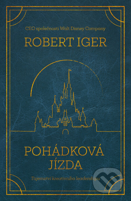 Kniha: Pohádková jízda (Robert Iger). Via, 2024 Kniha: Pohádková jízda (Robert Iger). Via, 2024