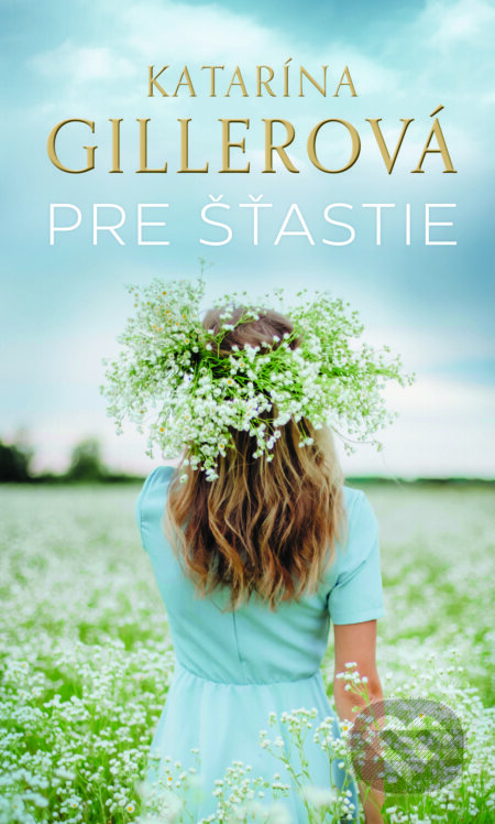 Kniha: Pre šťastie (Katarína Gillerová), 2024 Kniha: Pre šťastie (Katarína Gillerová), 2024
