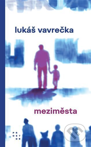 Kniha: Meziměsta (Lukáš Vavrečka). Prostor, 2024 Kniha: Meziměsta (Lukáš Vavrečka). Prostor, 2024
