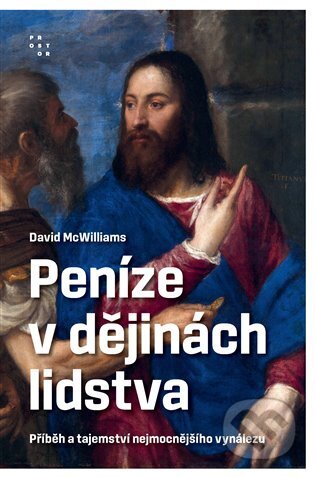 Kniha: Peníze v dějinách lidstva (David McWilliams). Prostor, 2024 Kniha: Peníze v dějinách lidstva (David McWilliams). Prostor, 2024