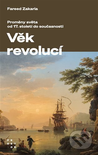 Kniha: Věk revolucí (Fareed Zakaria). Prostor, 2024 Kniha: Věk revolucí (Fareed Zakaria). Prostor, 2024