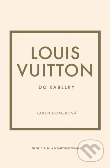 Kniha: Louis Vuitton do kabelky (Karen Homer). Slovart CZ, 2024 Kniha: Louis Vuitton do kabelky (Karen Homer). Slovart CZ, 2024
