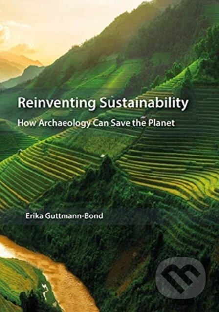 Kniha: Reinventing Sustainability (Erika Guttmann-Bond). Oxbow Books, 2019 Kniha: Reinventing Sustainability (Erika Guttmann-Bond). Oxbow Books, 2019