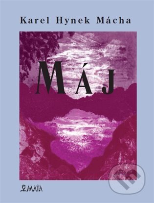 Kniha: Máj (Karel Hynek Mácha). Maťa, 2025 Kniha: Máj (Karel Hynek Mácha). Maťa, 2025