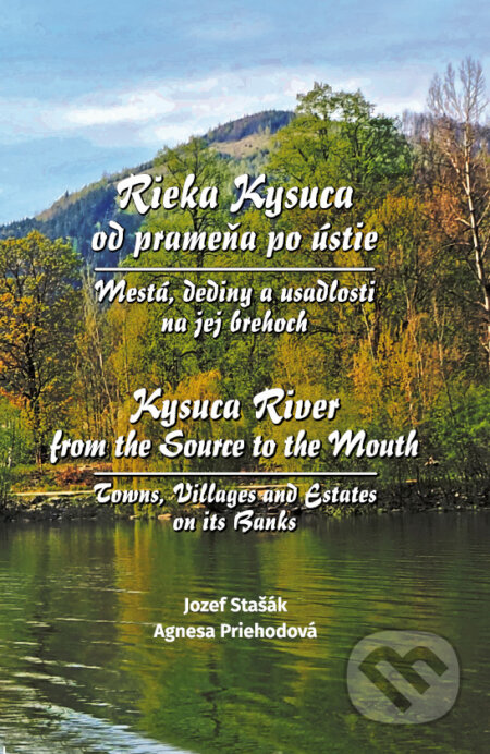 Kniha: Rieka Kysuca – od prameňa po ústie Mestá, dediny a usadlosti na jej brehoch (Jozef Stašák). Bookla, 2024 Kniha: Rieka Kysuca – od prameňa po ústie Mestá, dediny a usadlosti na jej brehoch (Jozef Stašák). Bookla, 2024