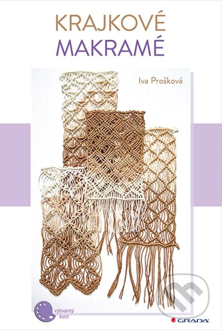 Kniha: Krajkové makramé (Iva Prošková). Grada, 2024 Kniha: Krajkové makramé (Iva Prošková). Grada, 2024