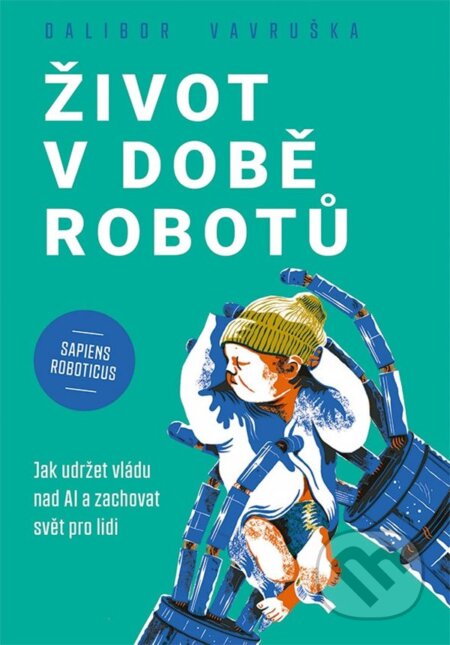 Kniha: Život v době robotů (Dalibor Vavruška). Grada, 2024 Kniha: Život v době robotů (Dalibor Vavruška). Grada, 2024
