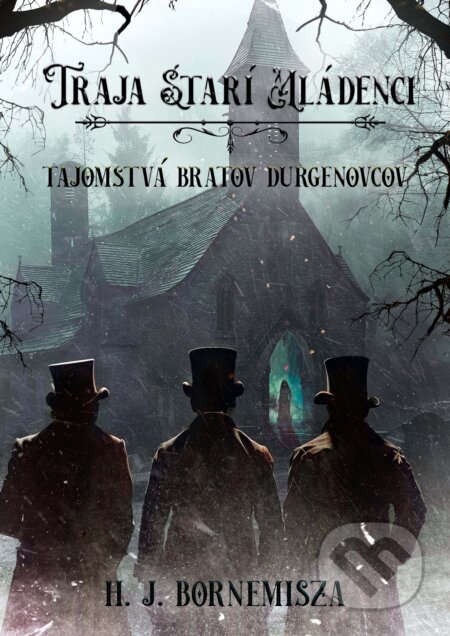 E-kniha: Traja starí mládenci (H. J. Bornemisza). H. J. Bornemisza, 2024 E-kniha: Traja starí mládenci (H. J. Bornemisza). H. J. Bornemisza, 2024