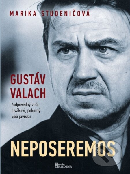 Kniha: Gustav Valach - Neposeremos! (Marika Studeničová). Naše rodina, 2024 Kniha: Gustav Valach - Neposeremos! (Marika Studeničová). Naše rodina, 2024